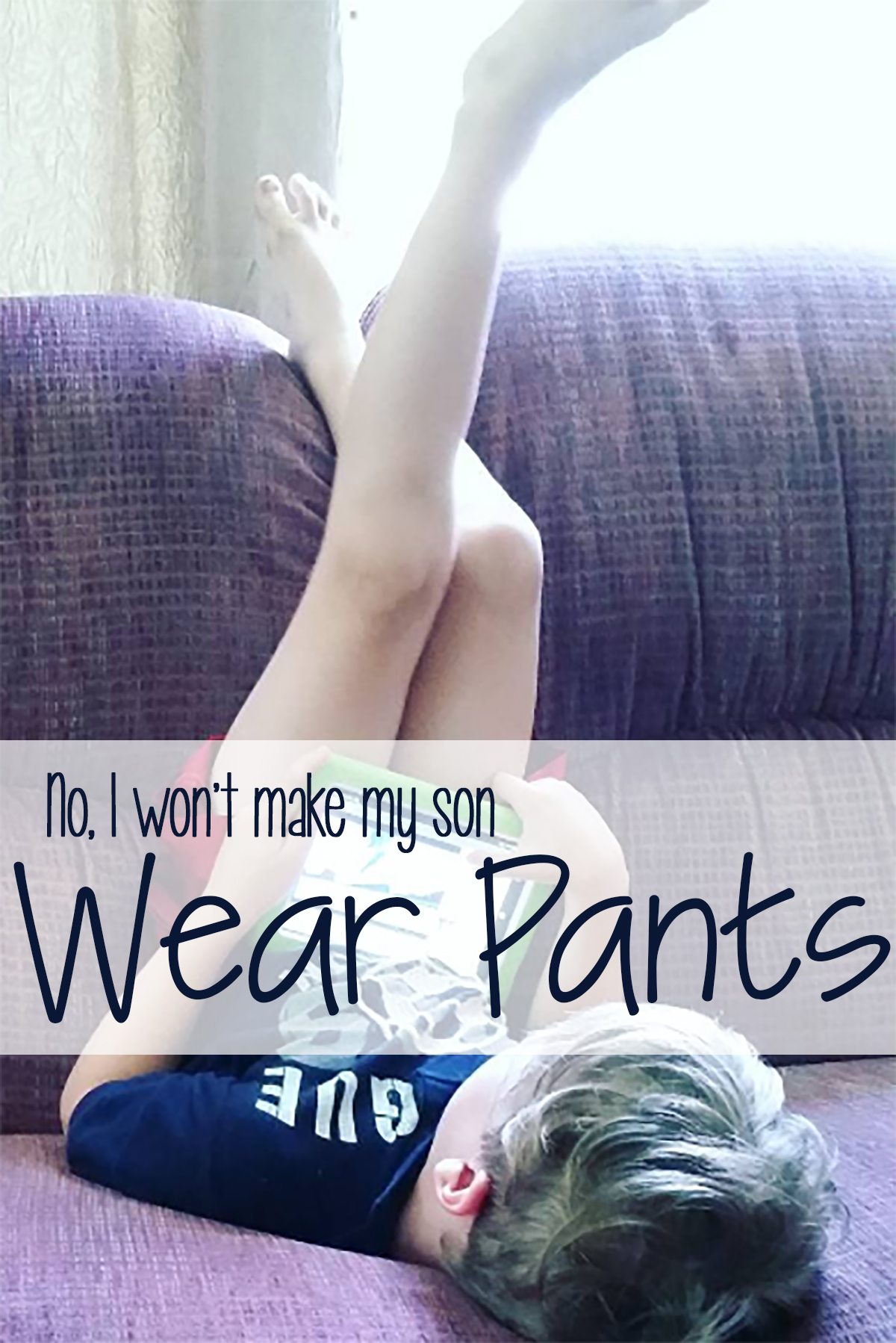 My son shouldn't have to wear pants to make anyone else feel comfortable. Here's why I leave that decision up to him... | oped | controversial mom opinions | parenting SPD | parenting ASD | autism | clothing sensitivity |