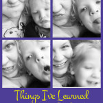 Things I’ve Learned From Motherhood