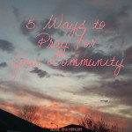 5 Ways to Pray for Your Community