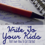 Writing Letters to Your Children, Part Two: How to Organize Them