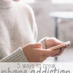 5 Ways to Break Phone Addiction and Be a More Responsive Parent