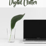 Cutting Back on Digital Clutter to Free Up Space and Precious Time