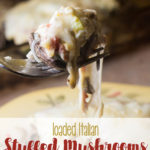 Loaded Italian Stuffed Mushrooms