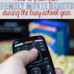 How to Plan Fun Family Movie Nights During the Busy School Year