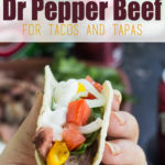Game Day Dr Pepper Beef for Tacos and Tapas